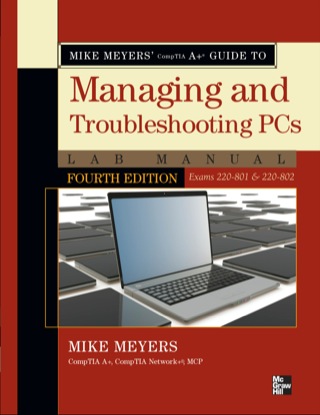 Cover image: Mike Meyers' CompTIA A+ Guide to Managing and Troubleshooting PCs Lab Manual, Fourth Edition (Exams 220-801 & 220-802) 4th edition 9780071795555