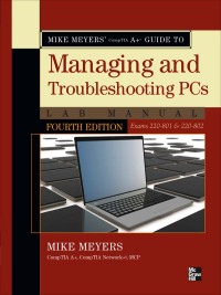 Cover image: Mike Meyers' CompTIA A  Guide to Managing and Troubleshooting PCs Lab Manual, Fourth Edition (Exams 220-801 & 220-802) 4th edition 9780071795555