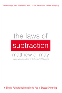 Cover image: The Laws of Subtraction: 6 Simple Rules for Winning in the Age of Excess Everything 1st edition 9780071795616