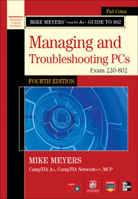 表紙画像: Mike Meyers' CompTIA A+ Guide to 802 Managing and Troubleshooting PCs, Fourth Edition (Exam 220-802) 4th edition 9780071795975