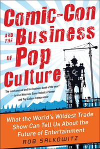 Cover image: Comic-Con and the Business of Pop Culture: What the World’s Wildest Trade Show Can Tell Us About the Future of Entertainment 1st edition 9780071797023