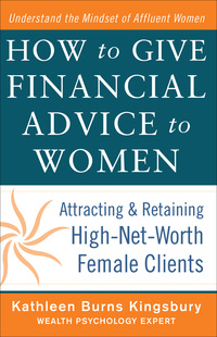 Cover image: How to Give Financial Advice to Women:  Attracting and Retaining High-Net Worth Female Clients 1st edition 9780071798976
