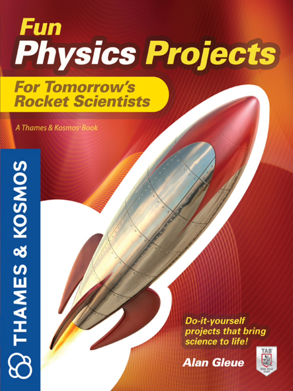 Fun Physics Projects for Tomorrow’s Rocket Scientists A Thames and Kosmos Book 1st Edition
