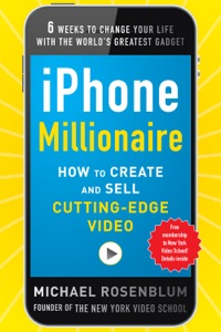 Cover image: iPhone Millionaire:  How to Create and Sell Cutting-Edge Video 1st edition 9780071800174