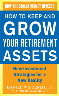 Cover image: How to Keep and Grow Your Retirement Assets:  New Investment Strategies for a New Reality 1st edition 9780071800198