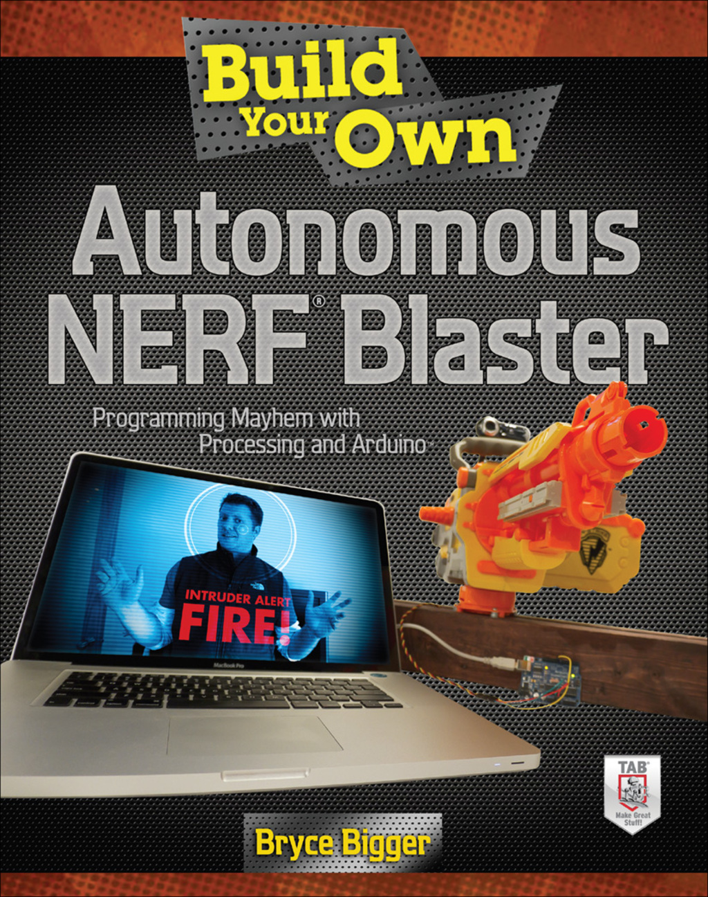 Build Your Own Autonomous NERF Blaster Programming Mayhem with Processing and Arduino 1st Edition