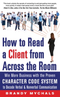 Cover image: How to Read a Client from Across the Room: Win More Business with the Proven Character Code System to Decode Verbal and Nonverbal Communication 1st edition 9780071803533
