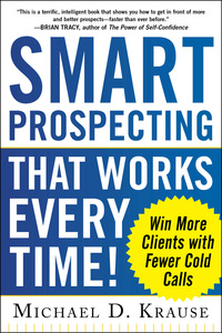 Omslagafbeelding: Smart Prospecting That Works Every Time!: Win More Clients with Fewer Cold Calls 1st edition 9780071805421