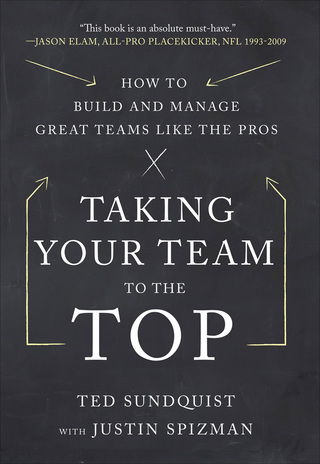 Cover image: Taking Your Team to the Top: How to Build and Manage Great Teams like the Pros 1st edition 9780071805445