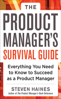 表紙画像: The Product Manager's Survival Guide: Everything You Need to Know to Succeed as a Product Manager 1st edition 9780071805469