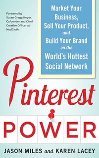 Cover image: Pinterest Power:  Market Your Business, Sell Your Product, and Build Your Brand on the World's Hottest Social Network 1st edition 9780071805568