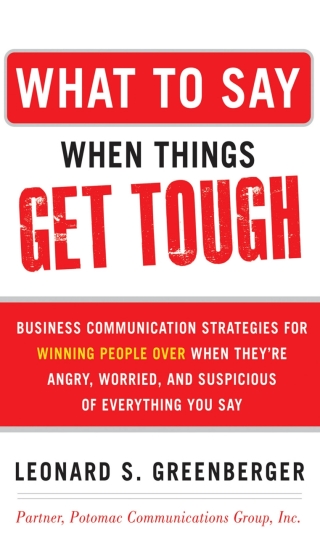 Omslagafbeelding: What to Say When Things Get Tough: Business Communication Strategies for Winning People Over When They're Angry, Worried and Suspicious of Everything You Say 1st edition 9780071806435
