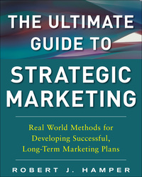 Cover image: The Ultimate Guide to Strategic Marketing: Real World Methods for Developing Successful, Long-term Marketing Plans 1st edition 9780071809092