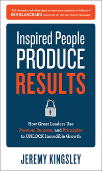Cover image: Inspired People Produce Results: How Great Leaders Use Passion, Purpose and Principles to Unlock Incredible Growth 1st edition 9780071809115