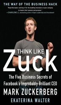 Cover image: Think Like Zuck: The Five Business Secrets of Facebook's Improbably Brilliant CEO Mark Zuckerberg 1st edition 9780071809498