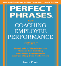 表紙画像: Perfect Phrases for Coaching Employee Performance: Hundreds of Ready-to-Use Phrases for Building Employee Engagement and Creating Star Performers 1st edition 9780071809511