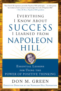 Omslagafbeelding: Everything I Know About Success I Learned from Napoleon Hill: Essential Lessons for Using the Power of Positive Thinking 1st edition 9780071810067