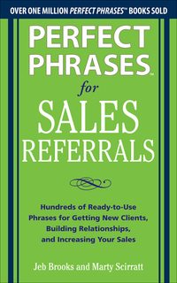 Imagen de portada: Perfect Phrases for Sales Referrals: Hundreds of Ready-to-Use Phrases for Getting New Clients, Building Relationships, and Increasing Your Sales 1st edition 9780071810081