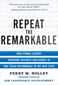Cover image: Repeat the Remarkable: How Strong Leaders Overcome Business Challenges to Take Their Performance to the Next Level 1st edition 9780071811187