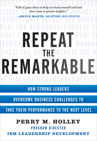 Cover image: Repeat the Remarkable: How Strong Leaders Overcome Business Challenges to Take Their Performance to the Next Level 1st edition 9780071811187