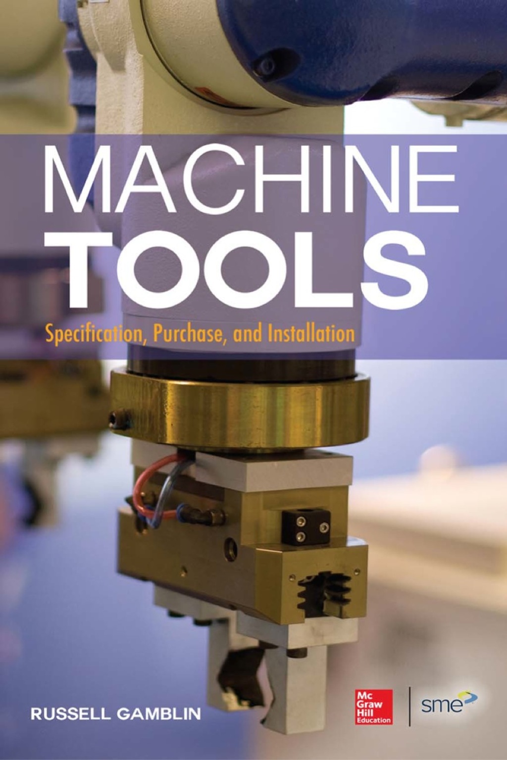 Machine Tools: Specification, Purchase, and Installation 1st Edition