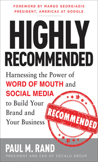 صورة الغلاف: Highly Recommended: Harnessing the Power of Word of Mouth and Social Media to Build Your Brand and Your Business 1st edition 9780071816212
