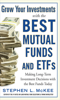 Cover image: Grow Your Investments with the Best Mutual Funds and ETF’s: Making Long-Term Investment Decisions with the Best Funds Today 1st edition 9780071816489