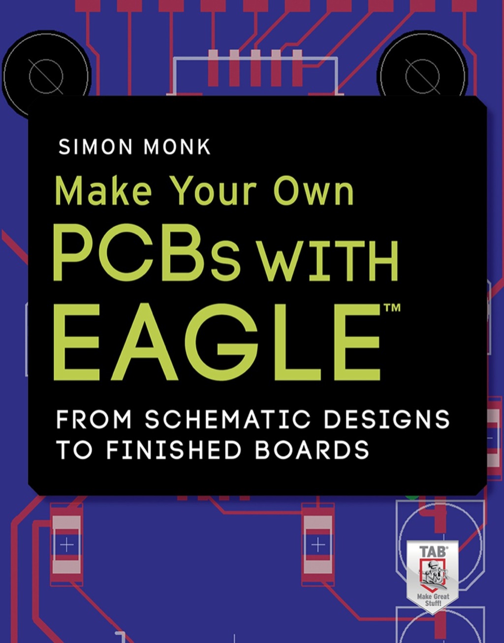 Make Your Own PCBs with EAGLE: From Schematic Designs to Finished Boards 1st Edition