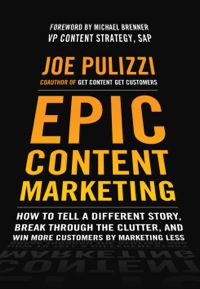 Cover image: Epic Content Marketing: How to Tell a Different Story, Break through the Clutter, and Win More Customers by Marketing Less 1st edition 9780071819893