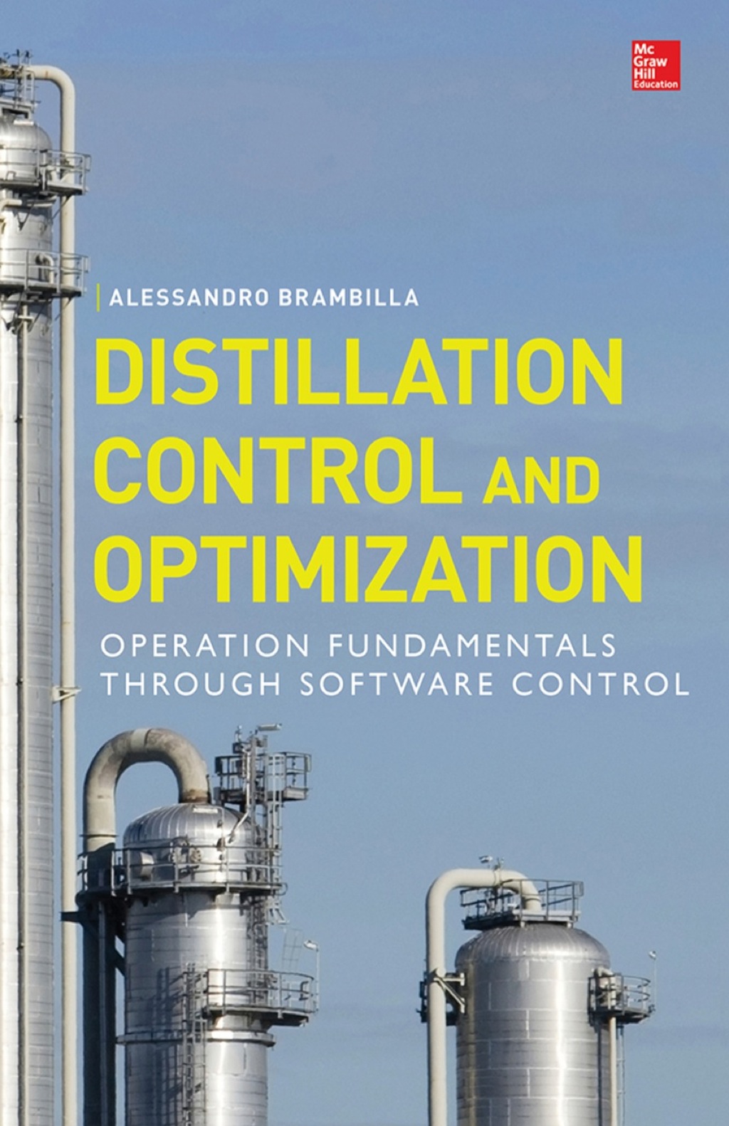 Distillation Control & Optimization: Operation Fundamentals through Software Control 1st Edition