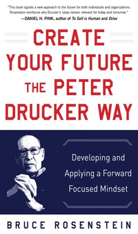 Cover image: Create Your Future the Peter Drucker Way: Developing and Applying a Forward-Focused Mindset 1st edition 9780071820806