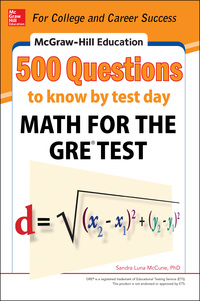Cover image: McGraw-Hill Education 500 Questions to Know by Test Day: Math for the GRE® Test 1st edition 9780071820967
