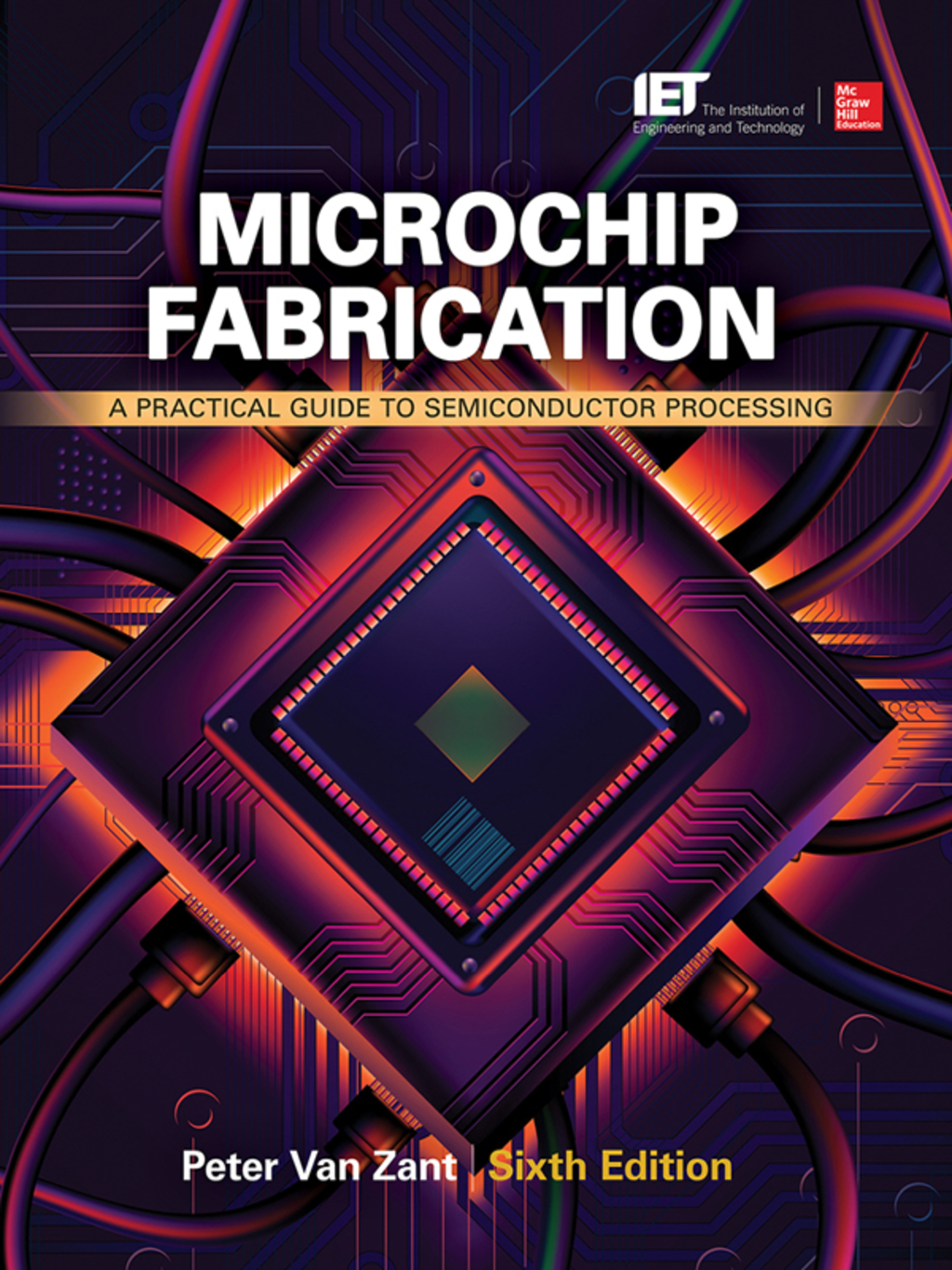 Microchip Fabrication: A Practical Guide to Semiconductor Processing, Sixth Edition A Practical Guide to Semiconductor Processing 6th Edition