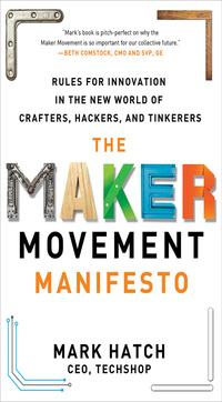 Imagen de portada: The Maker Movement Manifesto: Rules for Innovation in the New World of Crafters, Hackers, and Tinkerers 1st edition 9780071821124
