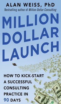 Imagen de portada: Million Dollar Launch: How to Kick-start a Successful Consulting Practice in 90 Days 1st edition 9780071826341