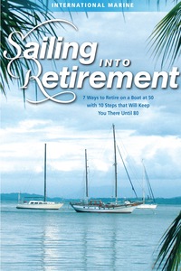 Cover image: Sailing into Retirement: 7 Ways to Retire on a Boat at 50 with 10 Steps that Will Keep You There Until 80 1st edition 9780071823159