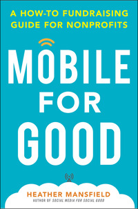 Cover image: Mobile for Good: A How-To Fundraising Guide for Nonprofits 1st edition 9780071825467