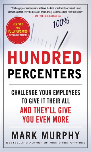 Cover image: Hundred Percenters: Challenge Your Employees to Give It Their All, and They'll Give You Even More 2nd edition 9780071825566