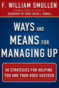 表紙画像: Ways and Means for Managing Up:  50 Strategies for Helping You and Your Boss Succeed 1st edition 9780071825245