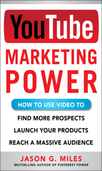 表紙画像: YouTube Marketing Power: How to Use Video to Find More Prospects, Launch Your Products, and Reach a Massive Audience 1st edition 9780071830546