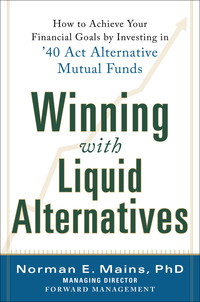 Cover image: Winning With Liquid Alternatives: How to Achieve Your Financial Goals by Investing in ’40 Act Alternative Mutual Funds 1st edition 9780071830690