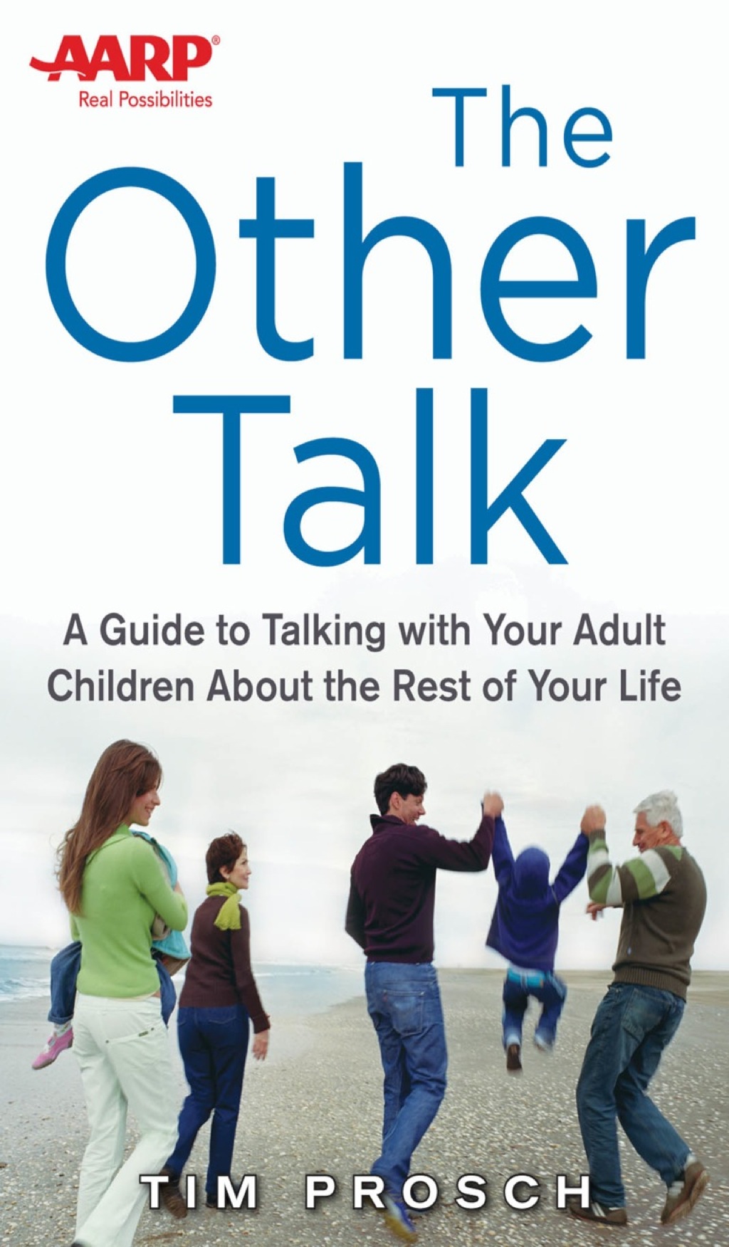 AARP The Other Talk: A Guide to Talking with Your Adult Children about the Rest of Your Life 1st Edition