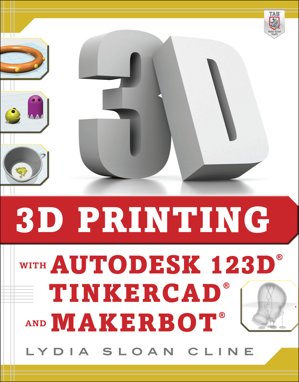 3D Printing with Autodesk 123D, Tinkercad, and MakerBot 1st Edition