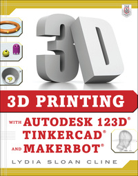 表紙画像: 3D Printing with Autodesk 123D, Tinkercad, and MakerBot 1st edition 9780071833479