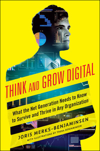 表紙画像: Think and Grow Digital: What the Net Generation Needs to Know to Survive and Thrive in Any Organization 1st edition 9780071835367