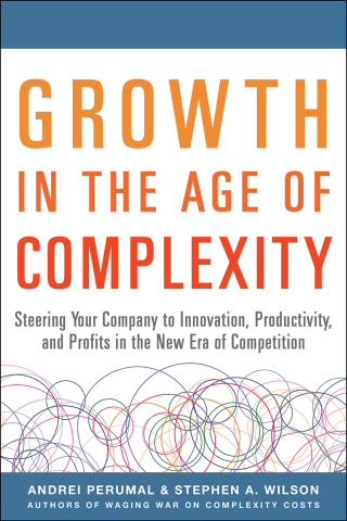 Cover image: Growth in the Age of Complexity: Steering Your Company to Innovation, Productivity, and Profits in the New Era of Competition 1st edition 9780071835534