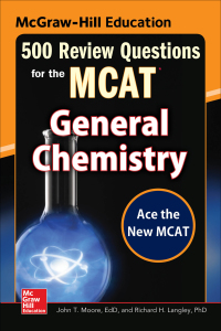 Cover image: McGraw-Hill Education 500 Review Questions for the MCAT: General Chemistry 2nd edition 9780071836166