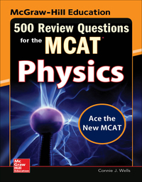Cover image: McGraw-Hill Education 500 Review Questions for the MCAT: Physics 2nd edition 9780071836234