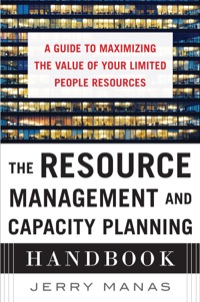 Cover image: The Resource Management and Capacity Planning Handbook: A Guide to Maximizing the Value of Your Limited People Resources 1st edition 9780071836258