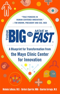 Imagen de portada: Think Big, Start Small, Move Fast: A Blueprint for Transformation from the Mayo Clinic Center for Innovation 1st edition 9780071838665